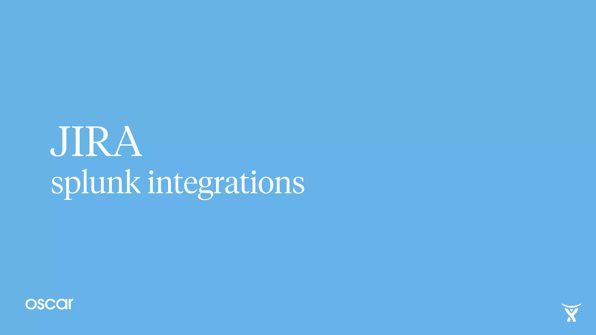 JIRA
splunk integrations
 