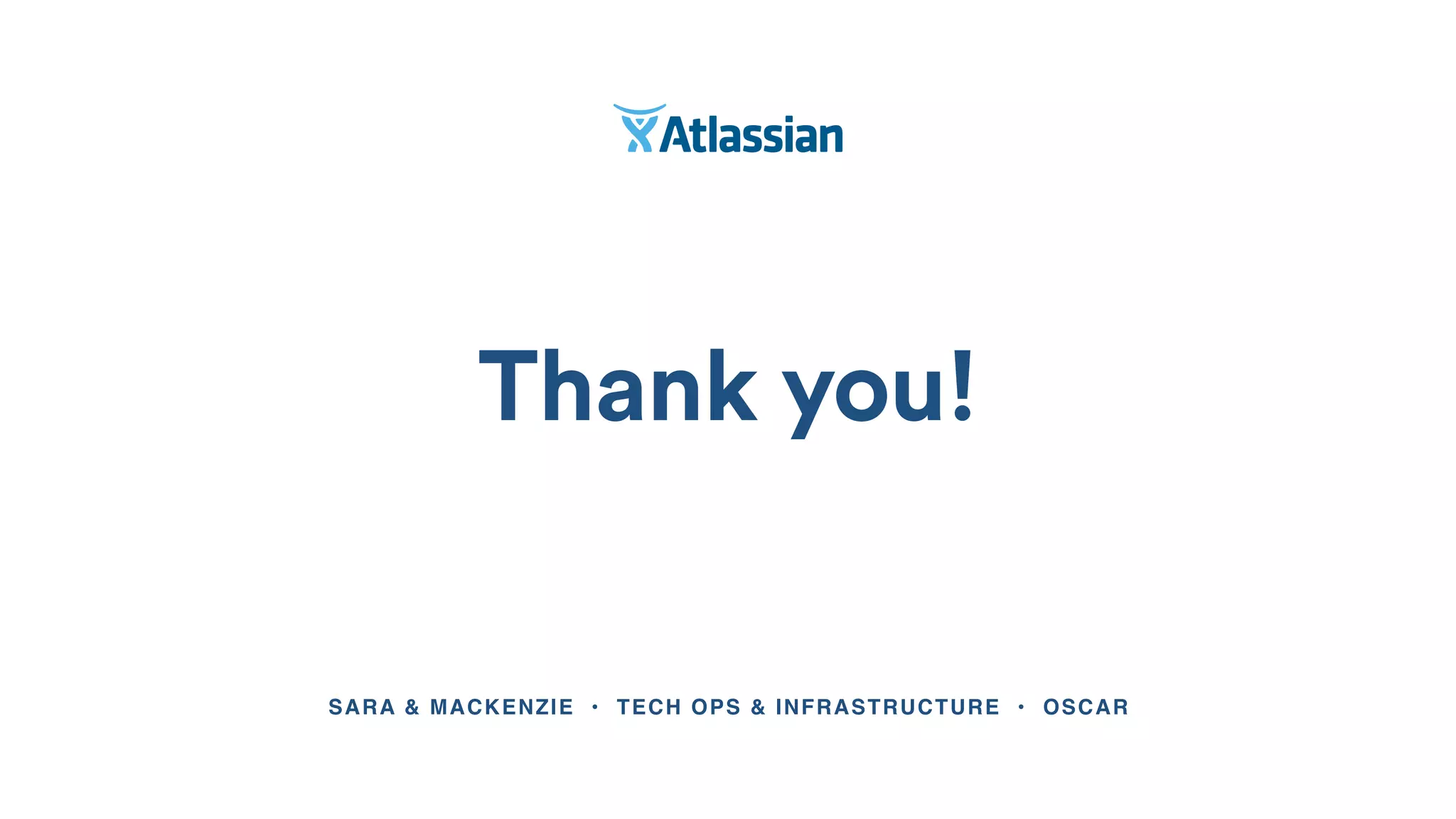 Thank you!
SARA & MACKENZIE • TECH OPS & INFRASTRUCTURE • OSCAR
 