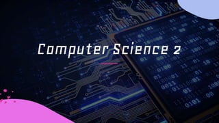 Computer Science 2
 