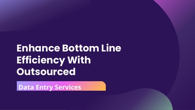 Enhance Bottom Line
Efficiency With
Outsourced
 