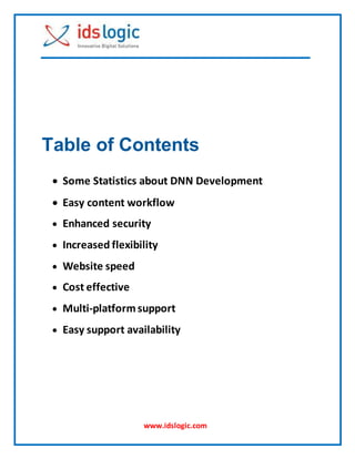 www.idslogic.com
Table of Contents
 Some Statistics about DNN Development
 Easy content workflow
 Enhanced security
 Increased flexibility
 Website speed
 Cost effective
 Multi-platform support
 Easy support availability
 