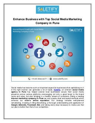 Enhance Business with Top Social Media Marketing
Company in Pune
Social media has become such an important aspect for businesses that capitalizing on it
in the right manner can generate a lot of leads. Saletify, an eminent social media
agency in Pune has helped several local businesses secure their social media
presence across various platforms encouraging not only a great boost to the brand
name and value, but also bringing in a healthy stream of customers. Being a leading
internet marketing company in Pune we only employ tried and tested methods which
enhance our client’s online reputation. Our strategy includes well-planned
remarketing, investing in Bing Advertising, a thorough understanding and application of
Google Adwords, Facebook Ads and taking every step necessary to make sure that
our plan is better than that of our competitors.
 