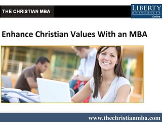 Enhance Christian Values With an MBA   www.thechristianmba.com 