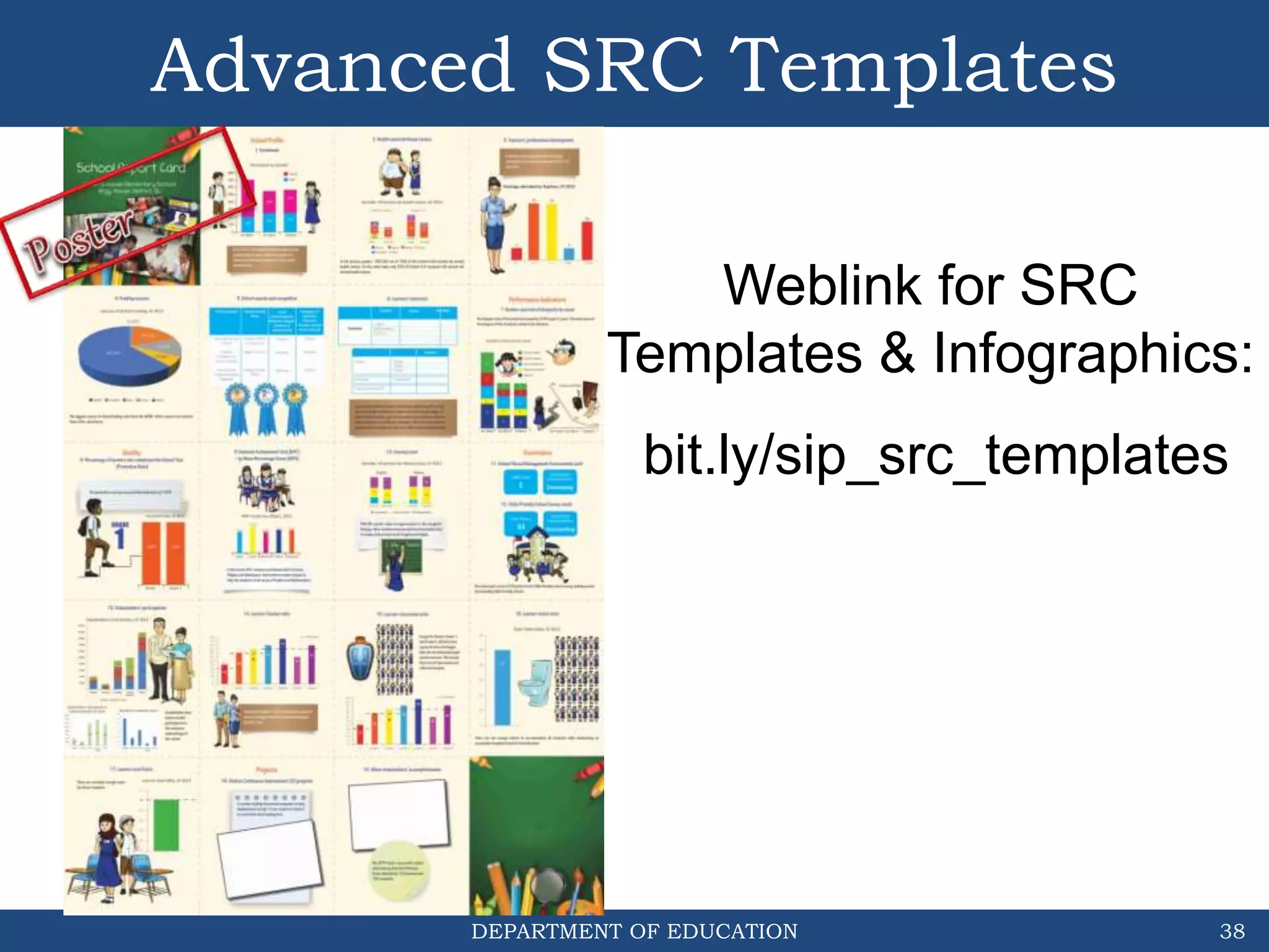 DEPARTMENT OF EDUCATION
Advanced SRC Templates
38
Weblink for SRC
Templates & Infographics:
bit.ly/sip_src_templates
 