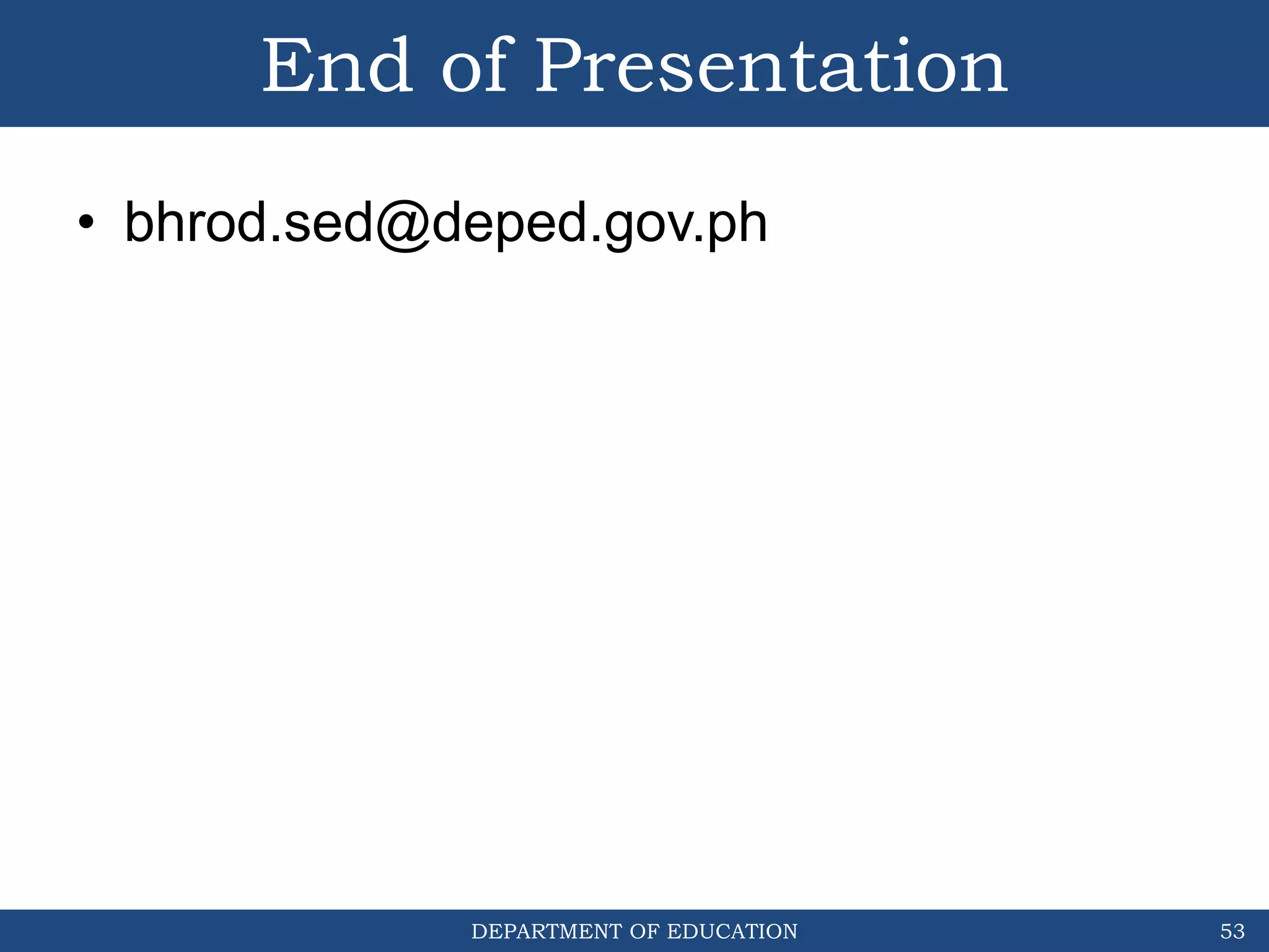 DEPARTMENT OF EDUCATION
End of Presentation
• bhrod.sed@deped.gov.ph
53
 