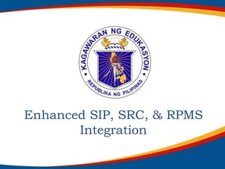 Enhanced SIP, SRC, & RPMS
Integration
 