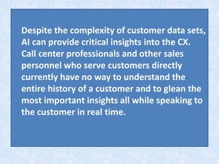 Despite the complexity of customer data sets,
AI can provide critical insights into the CX.
Call center professionals and ...