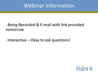 Presentation AgendaWebinar Information
• Being Recorded & E-mail with link provided
tomorrow
• Interactive – Okay to ask questions!
 