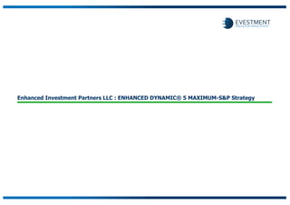 Enhanced Investment Partners LLC : ENHANCED DYNAMIC® 5 MAXIMUM-S&P Strategy
 