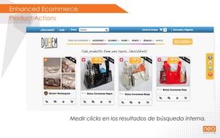 Enhanced Ecommerce
Product Actions
Medir clicks en los resultados de búsqueda interna.
 
