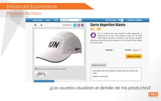 Enhanced Ecommerce
Product Actions
¿Los usuarios visualizan el detalle de mis productos?
 