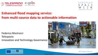 Company General Use
Enhanced flood mapping service:
from multi-source data to actionable information
Federica Mastracci
Telespazio
Innovation and Technology Governance
 