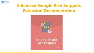 Enhanced Google Rich Snippets
Extension Documentation
 