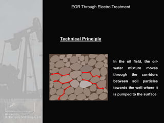 Technical PrincipleIn the oil field, the oil-water mixture moves through the corridors between soil particles towards the well where it is pumped to the surface