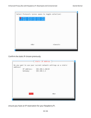 Enhanced Privacy Box with Raspberry Pi: Revamped and Containerized Daniel Alomar
Confirm the static IP chosen previously
ensure you have an IP reservation for your Raspberry Pi.
30 / 86
 