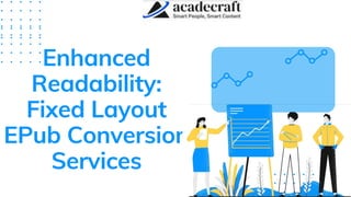 Enhanced
Readability:
Fixed Layout
EPub Conversion
Services
 