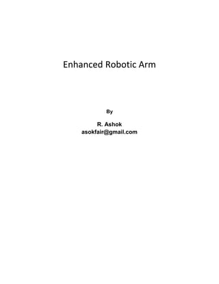 Enhanced Robotic Arm
By
R. Ashok
asokfair@gmail.com
 