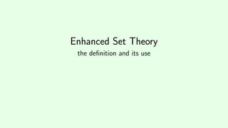 Enhanced Set Theory
the deﬁnition and its use
 