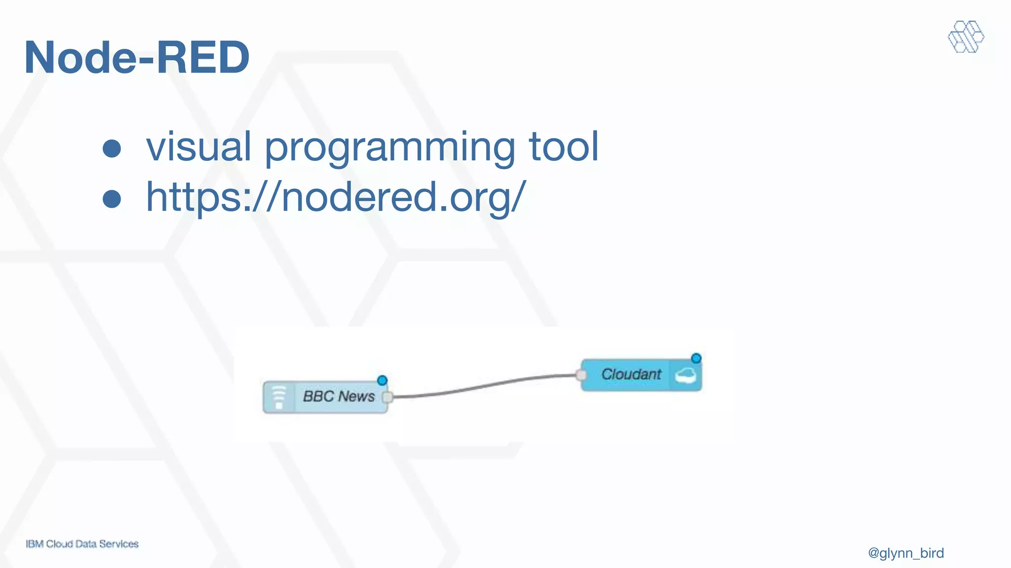 @glynn_bird
Node-RED
● visual programming tool
● https://nodered.org/
 