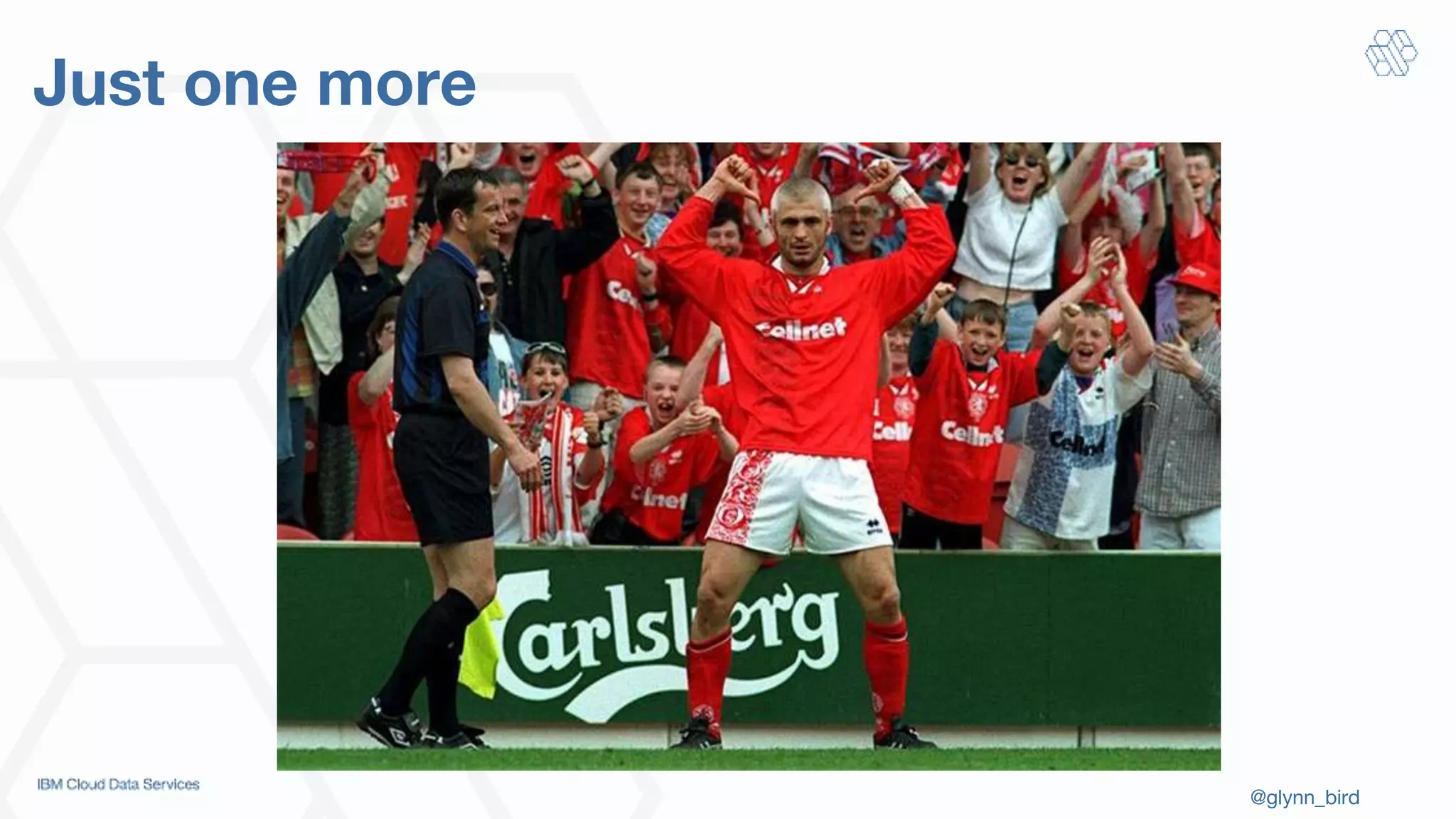 @glynn_bird
Just one more
 