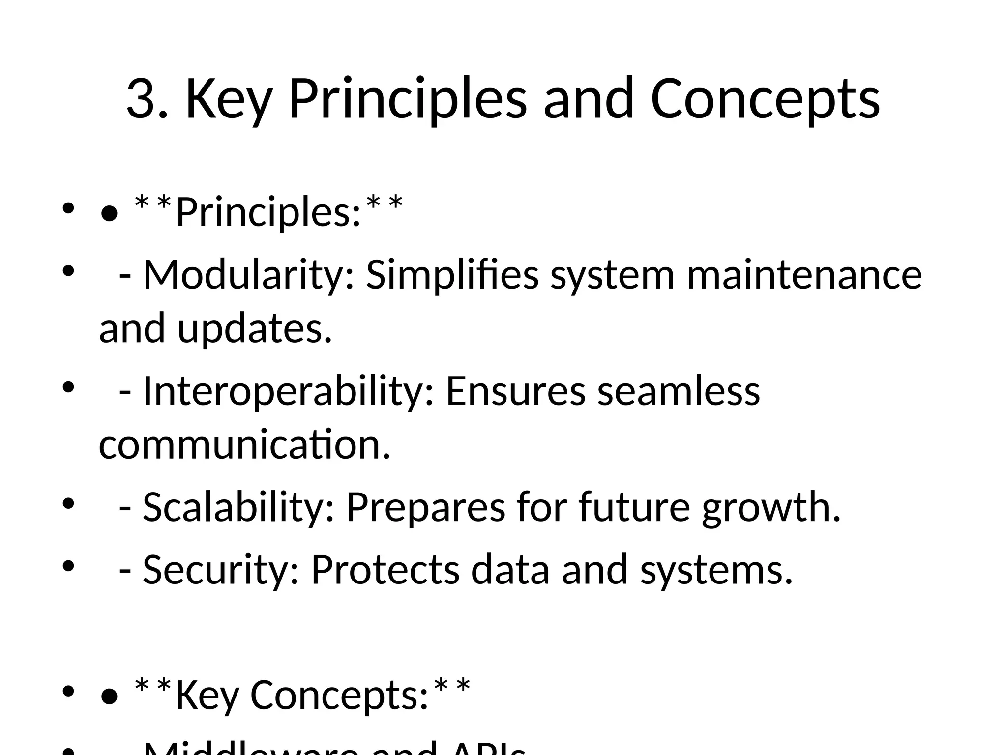 3. Key Principles and Concepts
• • **Principles:**
• - Modularity: Simplifies system maintenance
and updates.
• - Interoperability: Ensures seamless
communication.
• - Scalability: Prepares for future growth.
• - Security: Protects data and systems.
• • **Key Concepts:**
 