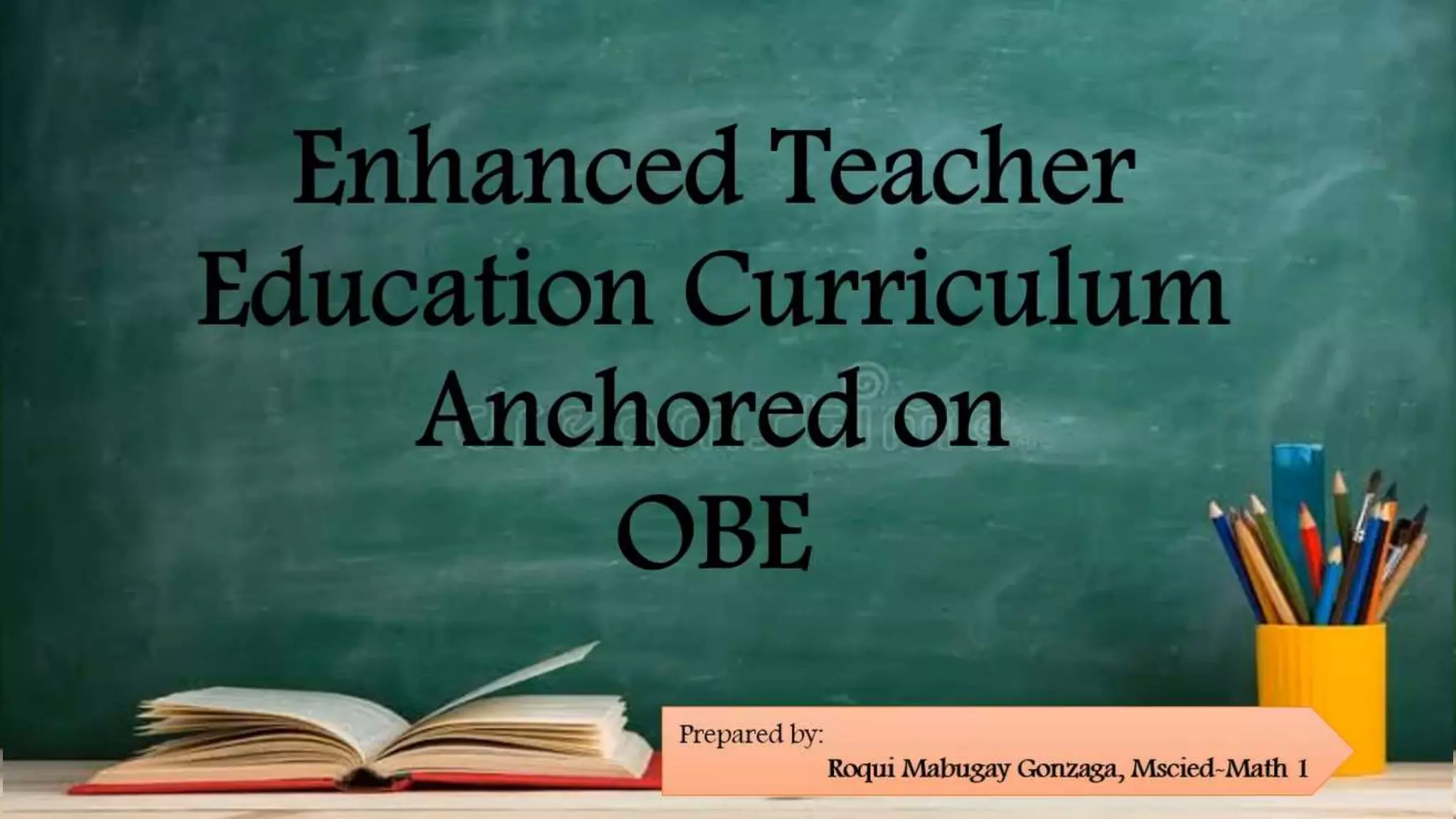 Enhanced teacher education curriculum anchored on | PPTX