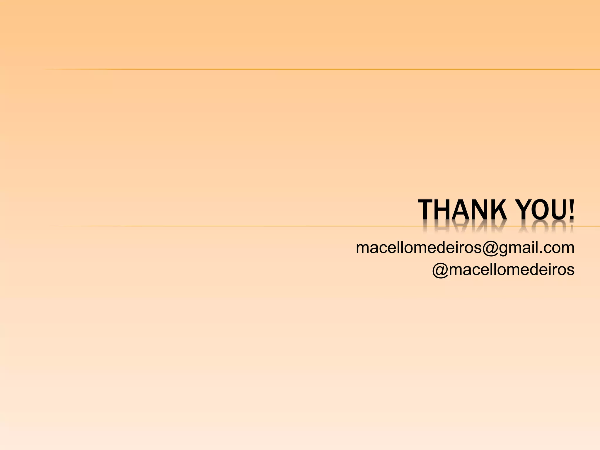 THANK YOU! 
macellomedeiros@gmail.com 
@macellomedeiros 
