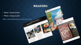 READING
• Read 1 book/month
• Write 1 blog/month
http://arunabhmishra.wordpress.com
 