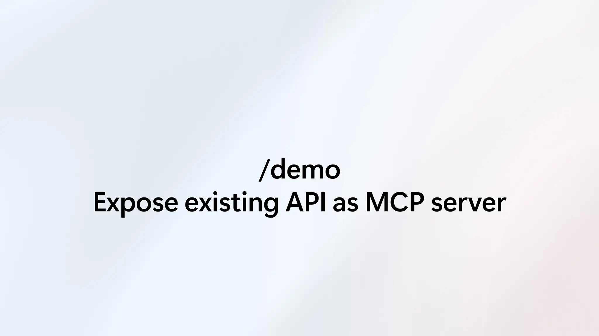 /demo
Expose existing API as MCP server
 