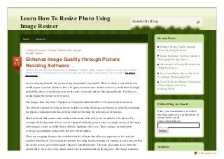 Recent Posts
Enhance Image Quality through
Picture Resizing Software
Image Resizing : Getting Unlimited
Photograph Storage Space
Advantages of Image Resizing and
Online Resources
How CanAPhoto Resizer Be Used
To Change Photograph Size?
Need To Resize Photos? Download
APhoto Resizer for Your
Resizing Work
Follow Blog via Email
Enter your email address to follow
this blog and receive notifications of
new posts by email.
Join 1 other follower
Follow
Archives
Learn How To Resize Photo Using
Image Resizer
Search this Blog
home about us
« Image Resizing : Getting Unlimited Photograph
Storage Space
Enhance Image Quality through Picture
Resizing Software
Posted July 20, 2013 by michlesizer in Software. Tagged: image resizer, image resizing, photo resizer,
photo resizing, picture resizer, picture resizing, resize image, resize photo, resize picture. Le ave a
Comme nt
Are you staying abroad? Are you missing your partner very much? There is surely a case where you
would require a picture of him or her to keep in your memories. In the tech savvy world there is a high
probability where you will send or post the same via emails and not through snail mails. For this you
would require the picture to be resized.
The images that vary from 760 pixels to 100 pixels and from 600 to 350 pixels can be resized.
The effective picture resizing software includes resizing the images in batches as well.Also renaming
the photos can happen with this software while performing the action in set of batches.
Much software that comes in the market offer many other effects to be added to the picture. For
example the background effects can be changed and made gray in color or simply on top of the image
other images can be used like blowy ribbons, lightning effect etc. These images are built in the
software as a template and used by the user when required.
There are cropping features also exhibited in the software that allows your picture to be cut in the
required dimensions. For resizing the picture, zooming in and zooming out options are also present that
allows the user to get a better quality bigger or smaller picture. There are also options to rotate the
picture thirty, forty five, sixty, ninety and even one hundred and eighty degrees. The image contrasts
20
JUL
PDFmyURL.com
 