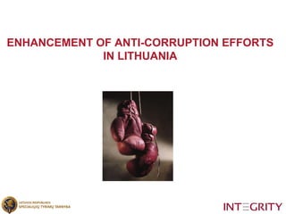 ENHANCEMENT OF ANTI-CORRUPTION EFFORTS IN LITHUANIA 