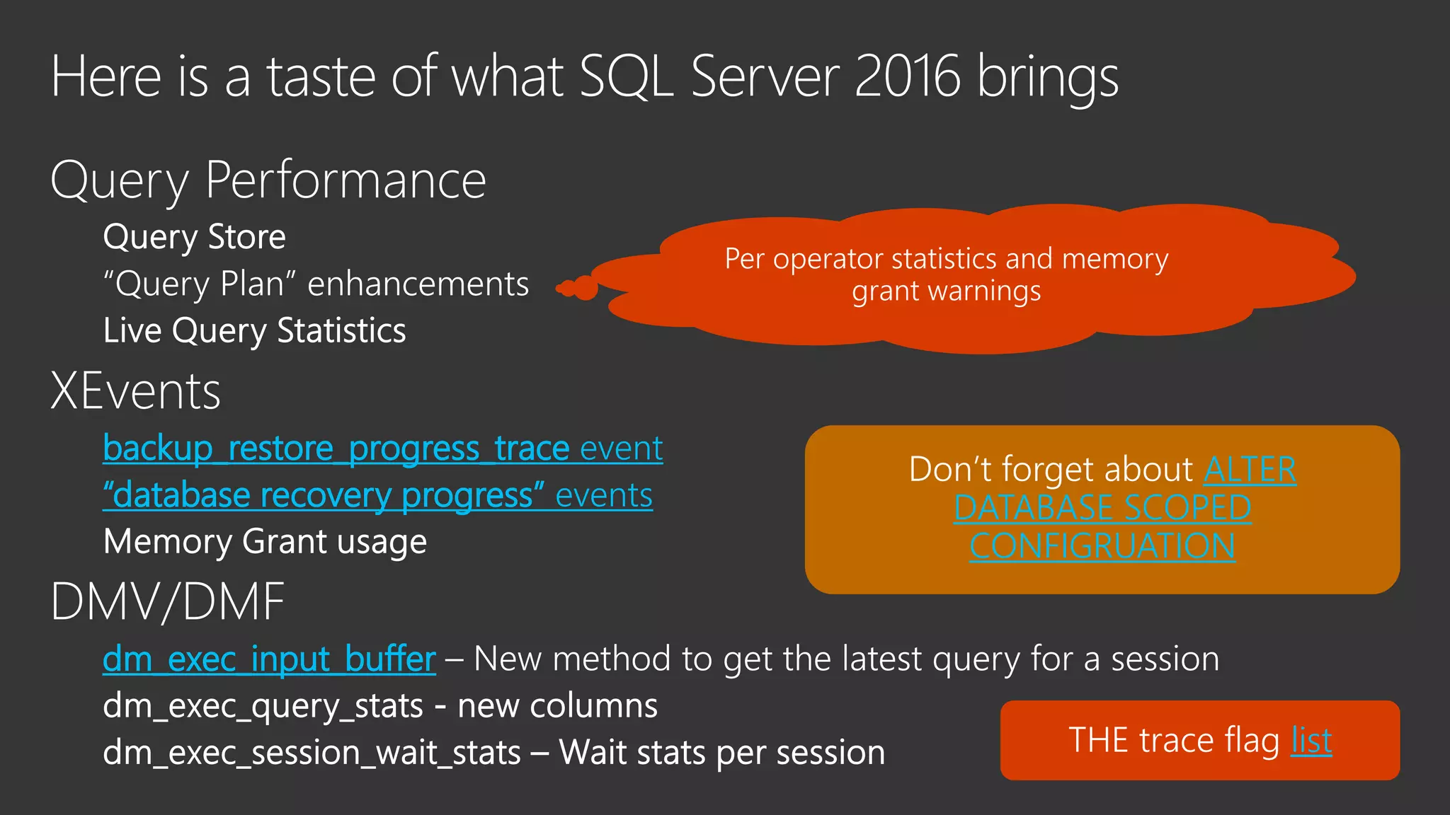 backup_restore_progress_trace event
“database recovery progress” events
dm_exec_input_buffer
ALTER
DATABASE SCOPED
CONFIGRUATION
list
 