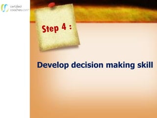 Develop decision making skill
 
