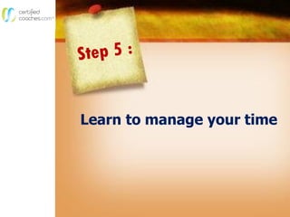 Learn to manage your time
 