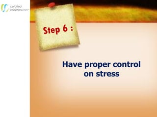 Have proper control
on stress
 