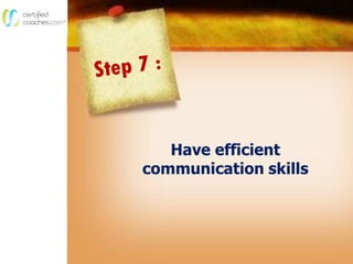 Have efficient
communication skills
 