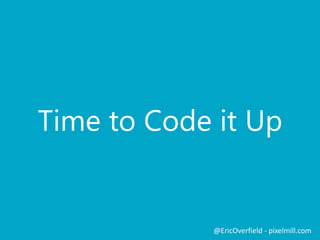 @EricOverfield - pixelmill.com
Dropdown Navigation
 