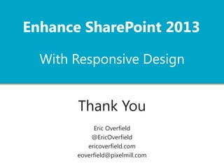 Build to the Design
not the Device
@EricOverfield - pixelmill.com
 