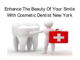 Enhance The Beauty Of Your Smile
 With Cosmetic Dentist New York
 