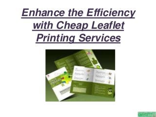 Enhance the Efficiency
with Cheap Leaflet
Printing Services
 