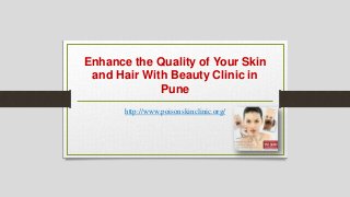 Enhance the Quality of Your Skin
and Hair With Beauty Clinic in
Pune
http://www.poisonskinclinic.org/
 