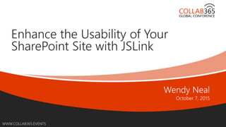 Online Conference
June 17th and 18th 2015
WWW.COLLAB365.EVENTS
Enhance the Usability of Your
SharePoint Site with JSLink
 