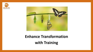 Enhance Transformation
with Training
 