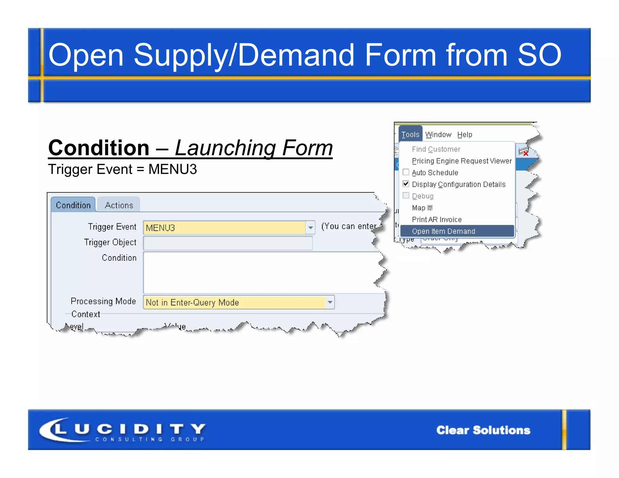 Open Supply/Demand Form from SO

Condition – Launching Form
Trigger Event = MENU3
 