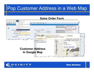 Pop Customer Address in a Web Map

                 Sales Order Form




     Customer Address
       In Google Map
 