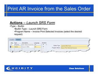 Print AR Invoice from the Sales Order

Actions – Launch SRS Form
•Type – Builtin
    •Builtin Type – Launch SRS Form
    •Program Name – Invoice Print Selected Invoices (select the desired
    request)
 