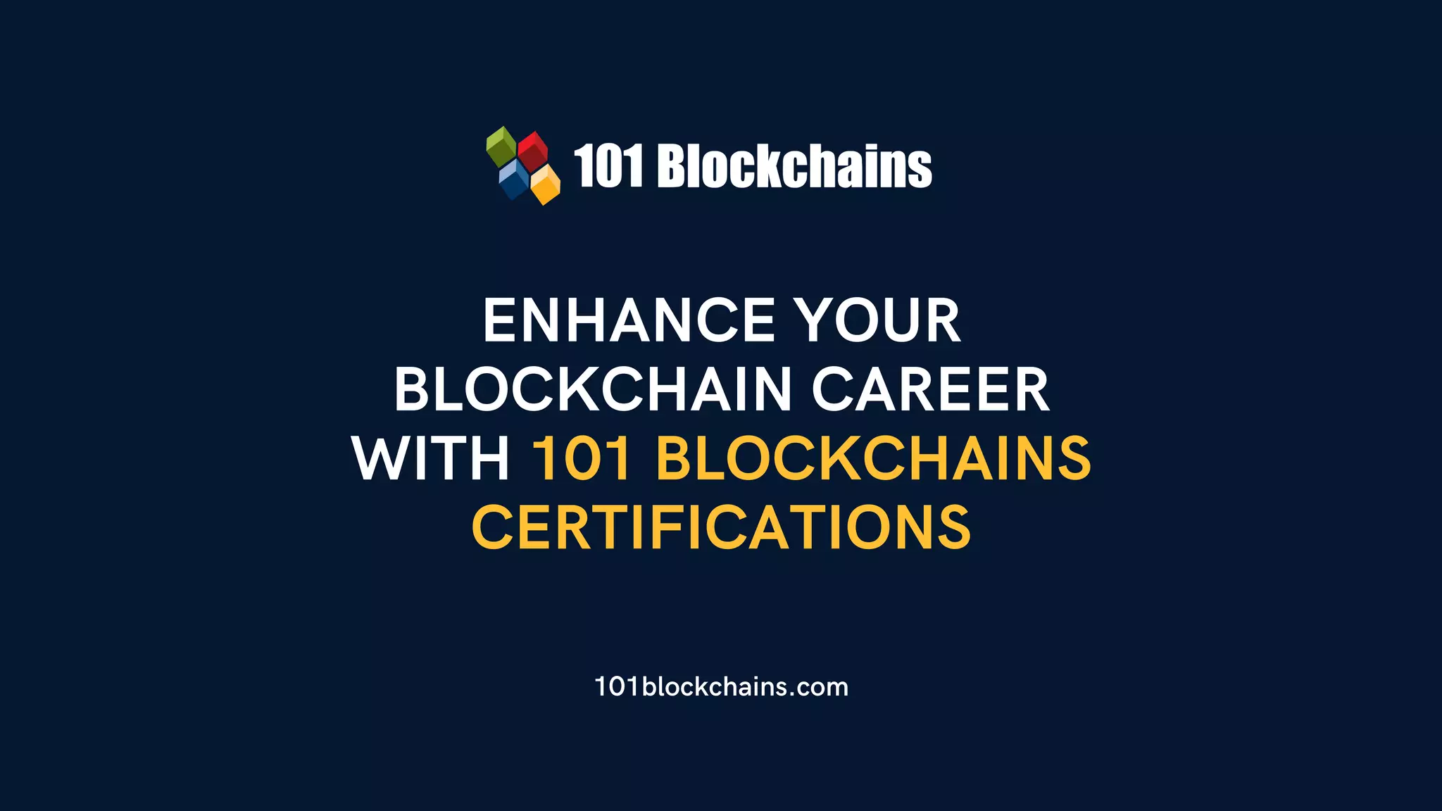 ENHANCE YOUR
BLOCKCHAIN CAREER
WITH 101 BLOCKCHAINS
CERTIFICATIONS
101blockchains.com
 