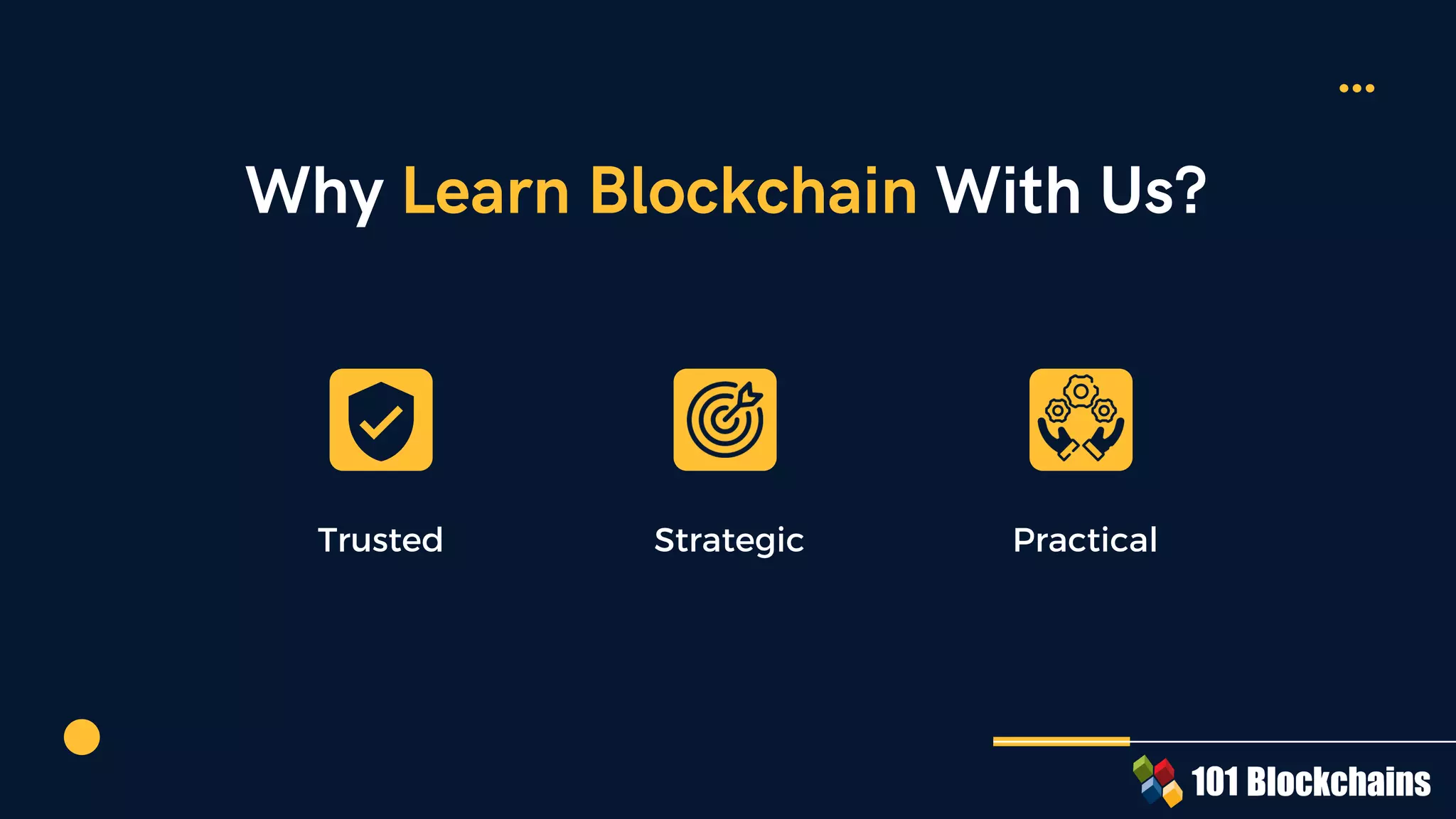 Why Learn Blockchain With Us?
Trusted Strategic Practical
 
