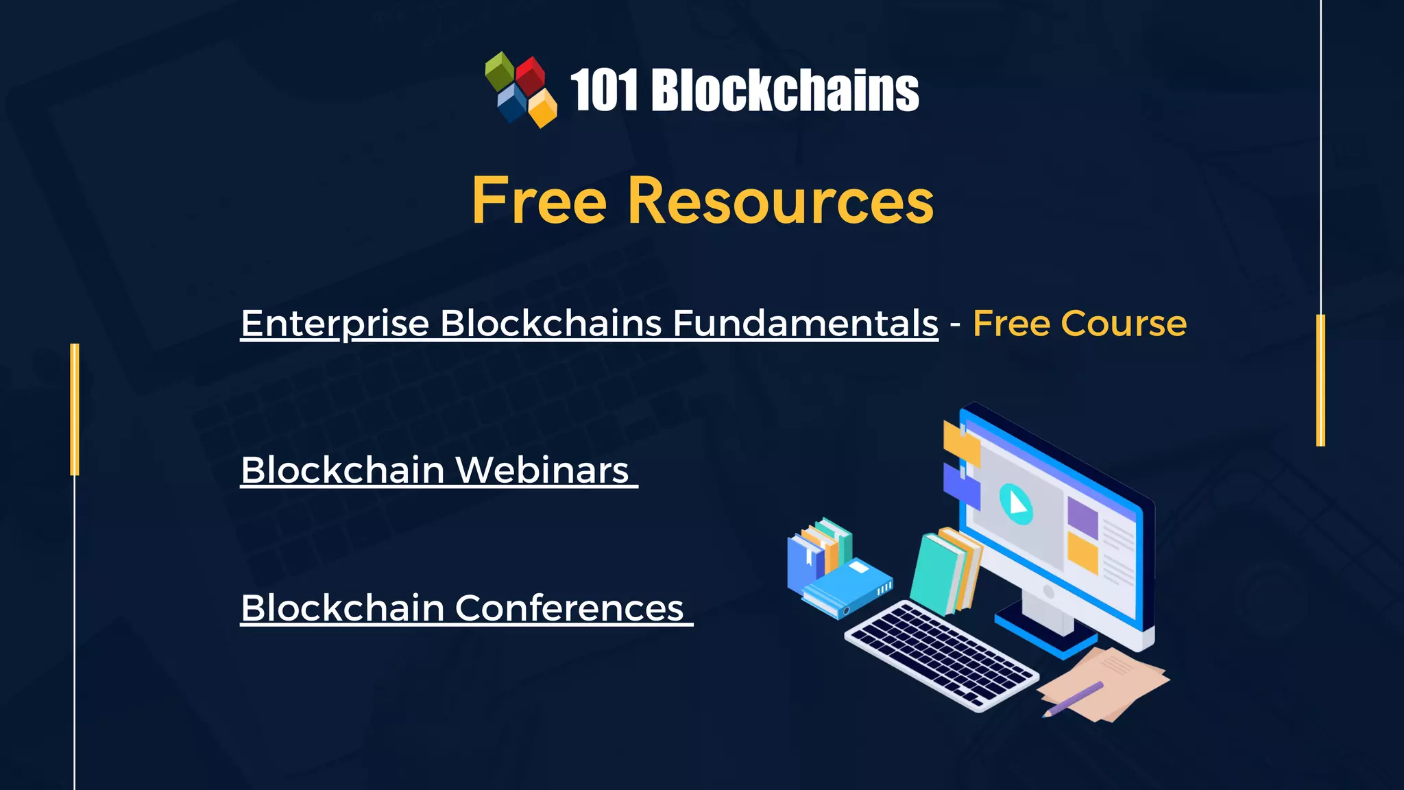 Free Resources
Enterprise Blockchains Fundamentals - Free Course
Blockchain Webinars
Blockchain Conferences
 