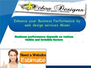 Business performance depends on various
visible and invisible factors
Enhance your Business Performance by
web design services Miami
 